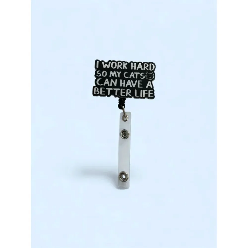 I Work Hard So My Cats Can Have a Better Life Retractable Badge Reel